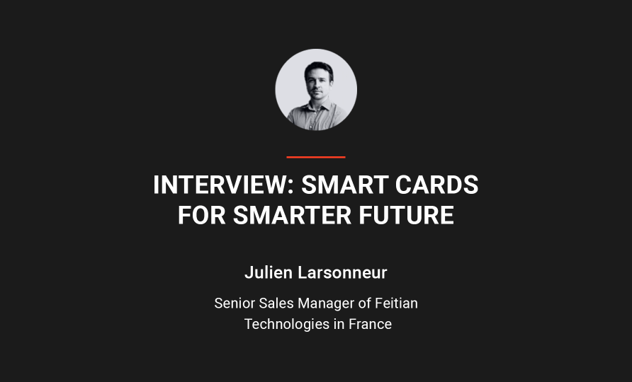 Smart cards for smarter future – Interview with Feitian Technologies, leading global provider of smart cards